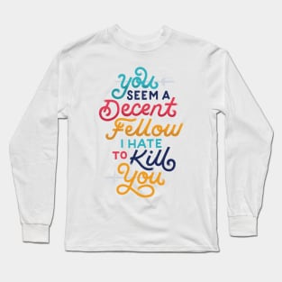 You Seem a Decent Fellow Long Sleeve T-Shirt